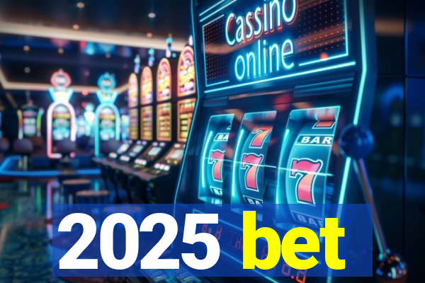 2025 bet